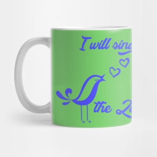 I will sing unto the Lord - bible quote - Jesus God - worship witness - Christian design Mug